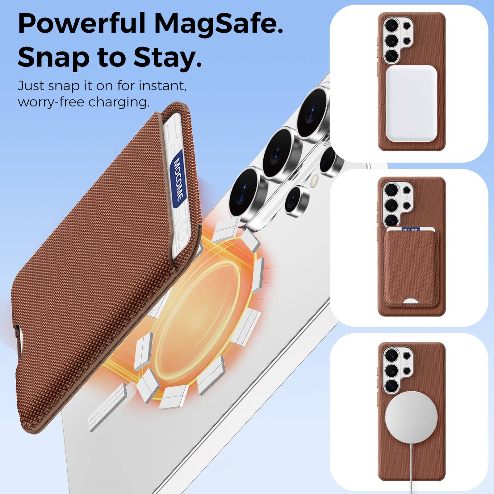 Powerful MagSafe.  
Snap to Stay.  
Just snap it on for instant, worry-free charging.