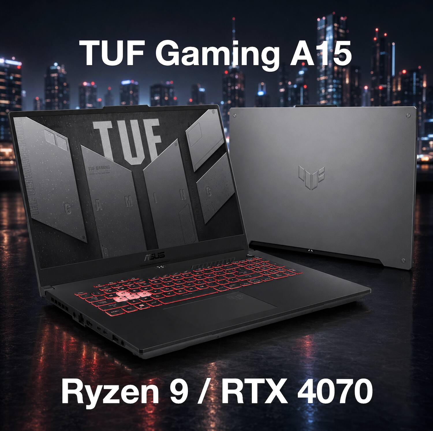 TUF Gaming A15  
Ryzen 9 / RTX 4070