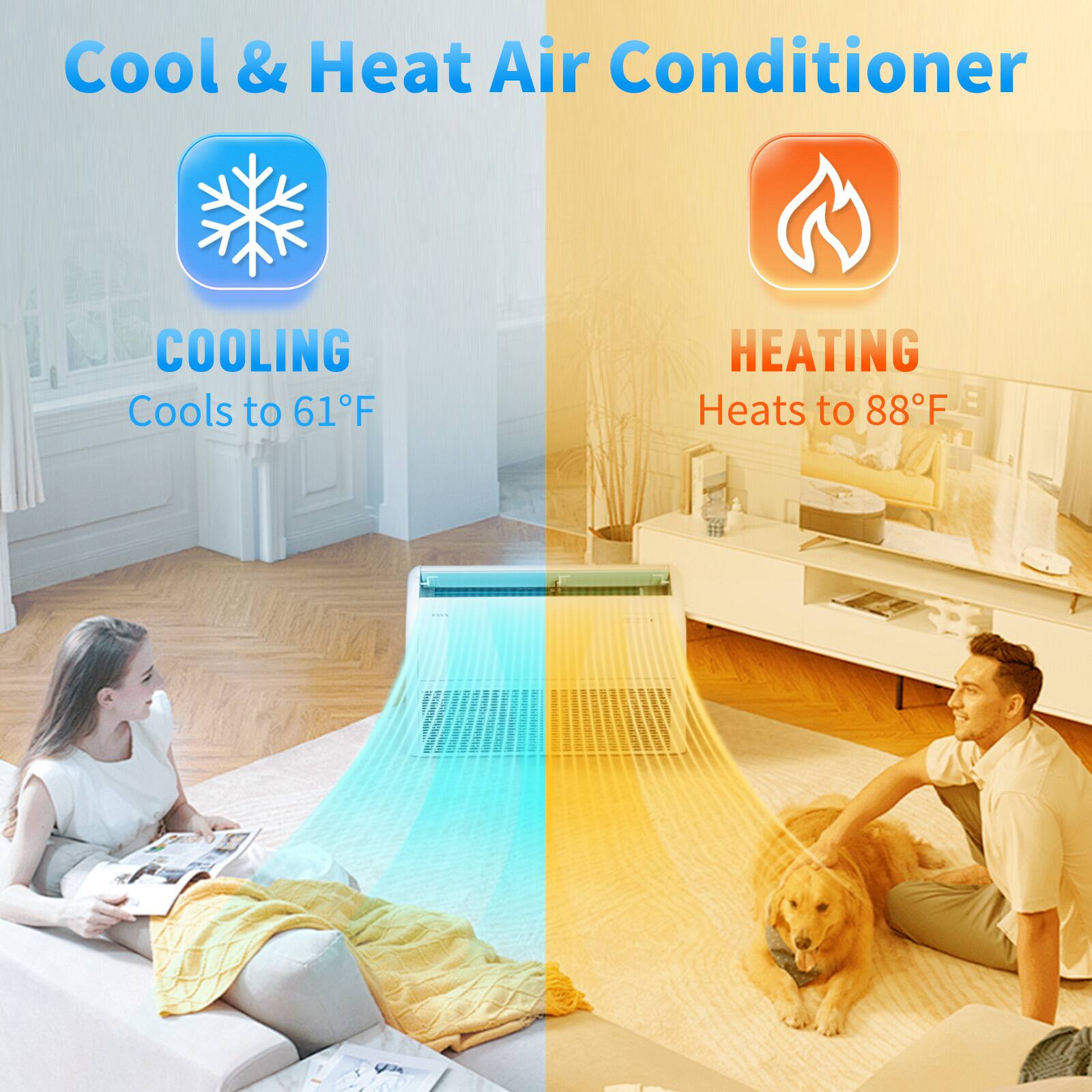 Cool & Heat Air Conditioner

COOLING
Cools to 61°F

HEATING
Heats to 88°F