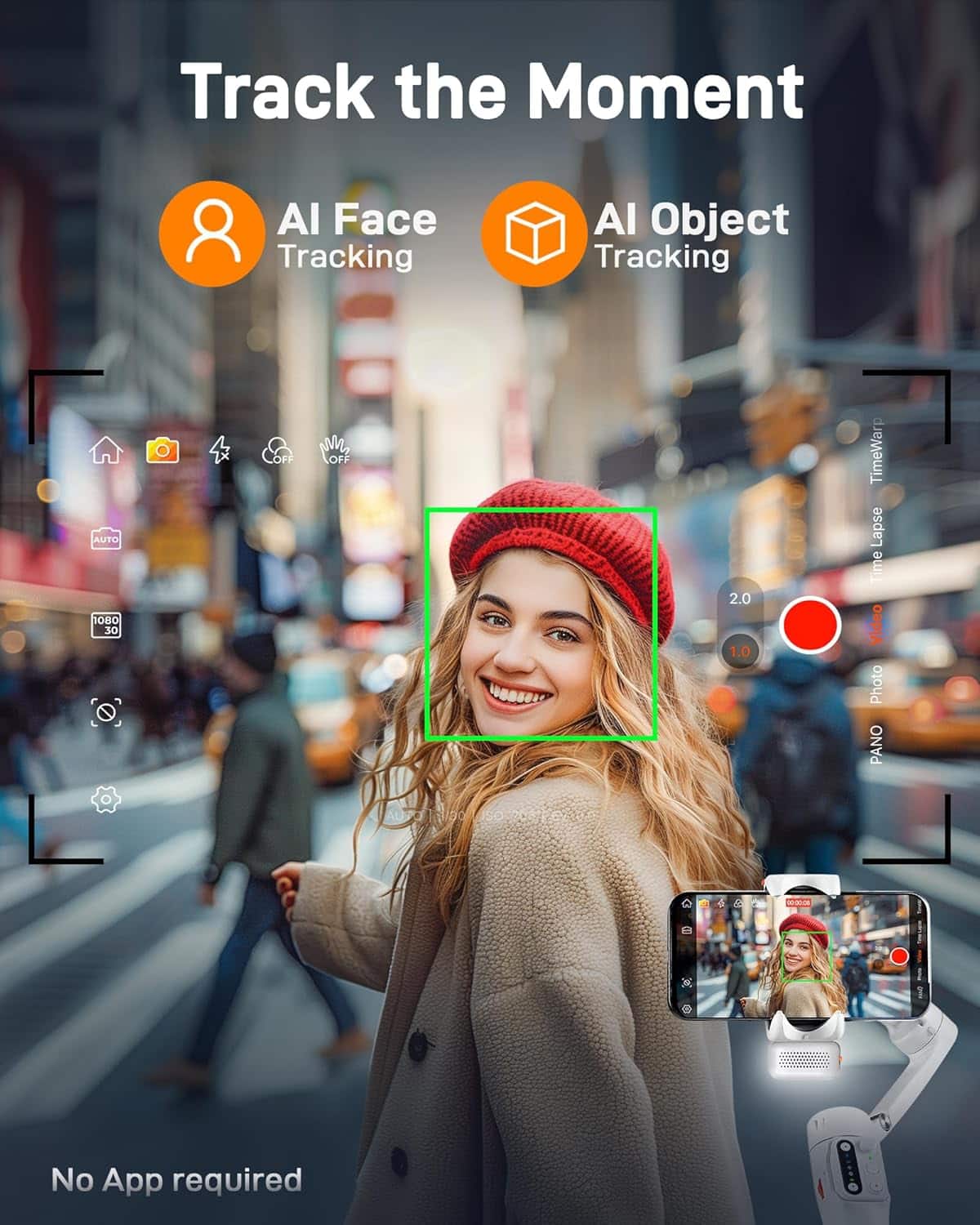 Track the Moment
AI Face Tracking
AI Object Tracking
AUTO 1080 30 OFF OFF 2.0 1.0 TimeWarp Lapse Time Video Photo PANO
No App required