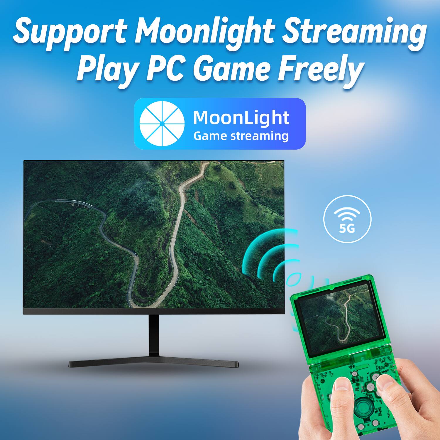 Support Moonlight Streaming  
Play PC Game Freely  

MoonLight  
Game streaming  

5G