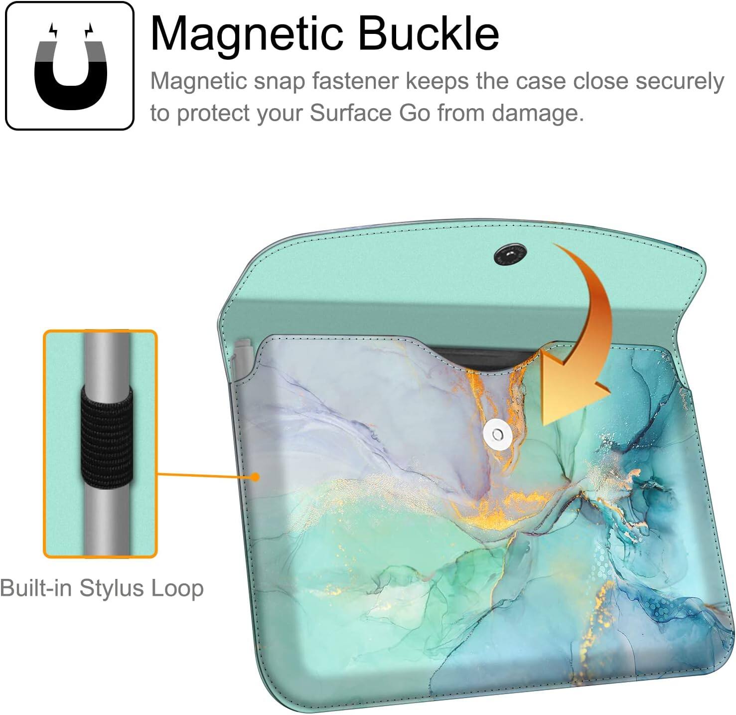 Magnetic Buckle  
Magnetic snap fastener keeps the case close securely to protect your Surface Go from damage.  

Built-in Stylus Loop
