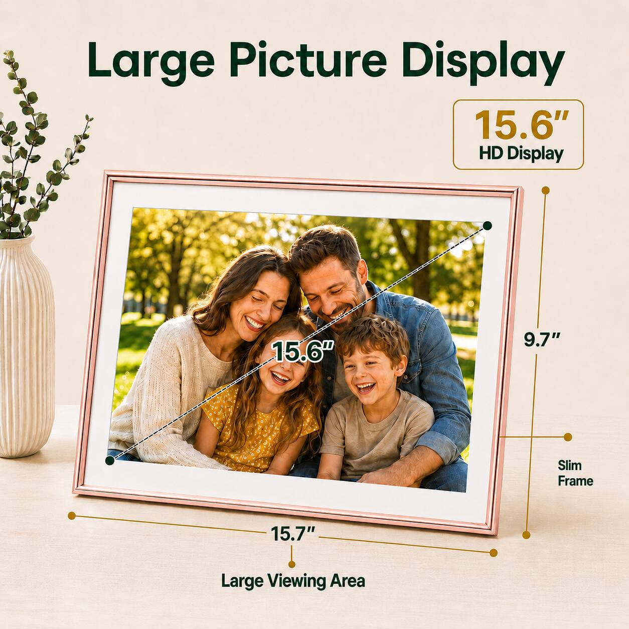Large Picture Display  
15.6" HD Display  
9.7" Slim Frame  
15.7" Large Viewing Area