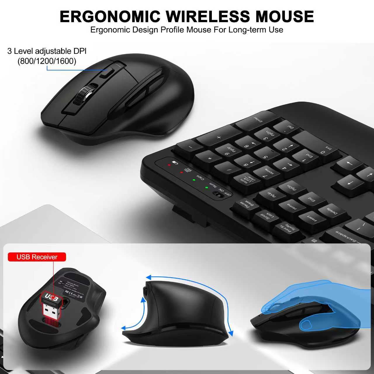 ERGONOMIC WIRELESS MOUSE  
Ergonomic Design Profile Mouse For Long-term Use  
3 Level adjustable DPI (800/1200/1600)  
USB Receiver
