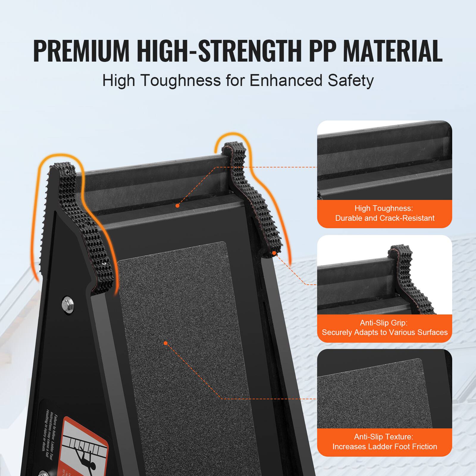 PREMIUM HIGH-STRENGTH PP MATERIAL  
High Toughness for Enhanced Safety

- High Toughness: Durable and Crack-Resistant
- Anti-Slip Grip: Securely Adapts to Various Surfaces
- Anti-Slip Texture: Increases Ladder Foot Friction