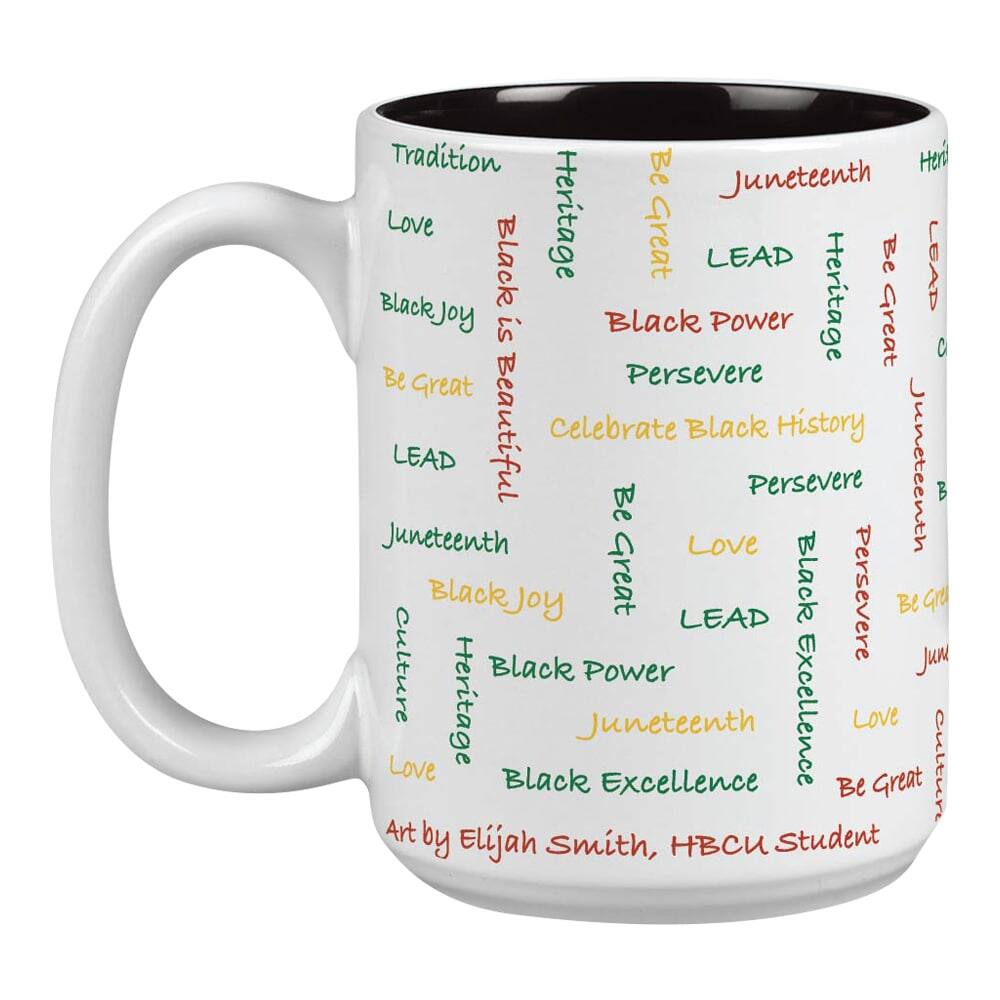 - Tradition
- Love
- BlackJoy
- Be Great
- LEAD
- Juneteenth
- Black is Beautiful
- Heritage
- Black Power
- Persevere
- Celebrate Black History
- Culture
- Black Excellence
- Art by Elijah Smith, HBCU Student