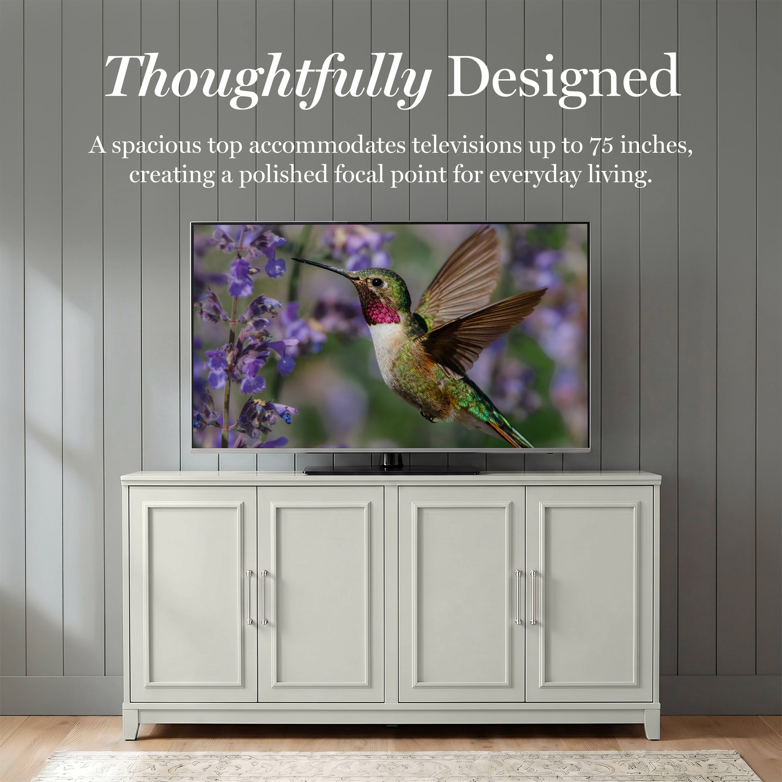Thoughtfully Designed  
A spacious top accommodates televisions up to 75 inches, creating a polished focal point for everyday living.