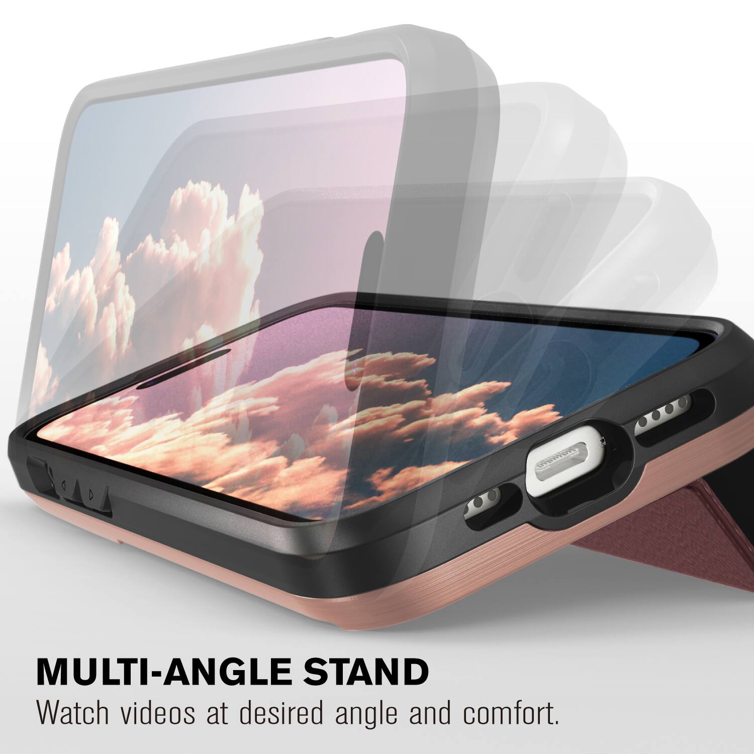 MULTI-ANGLE STAND
Watch videos at desired angle and comfort.