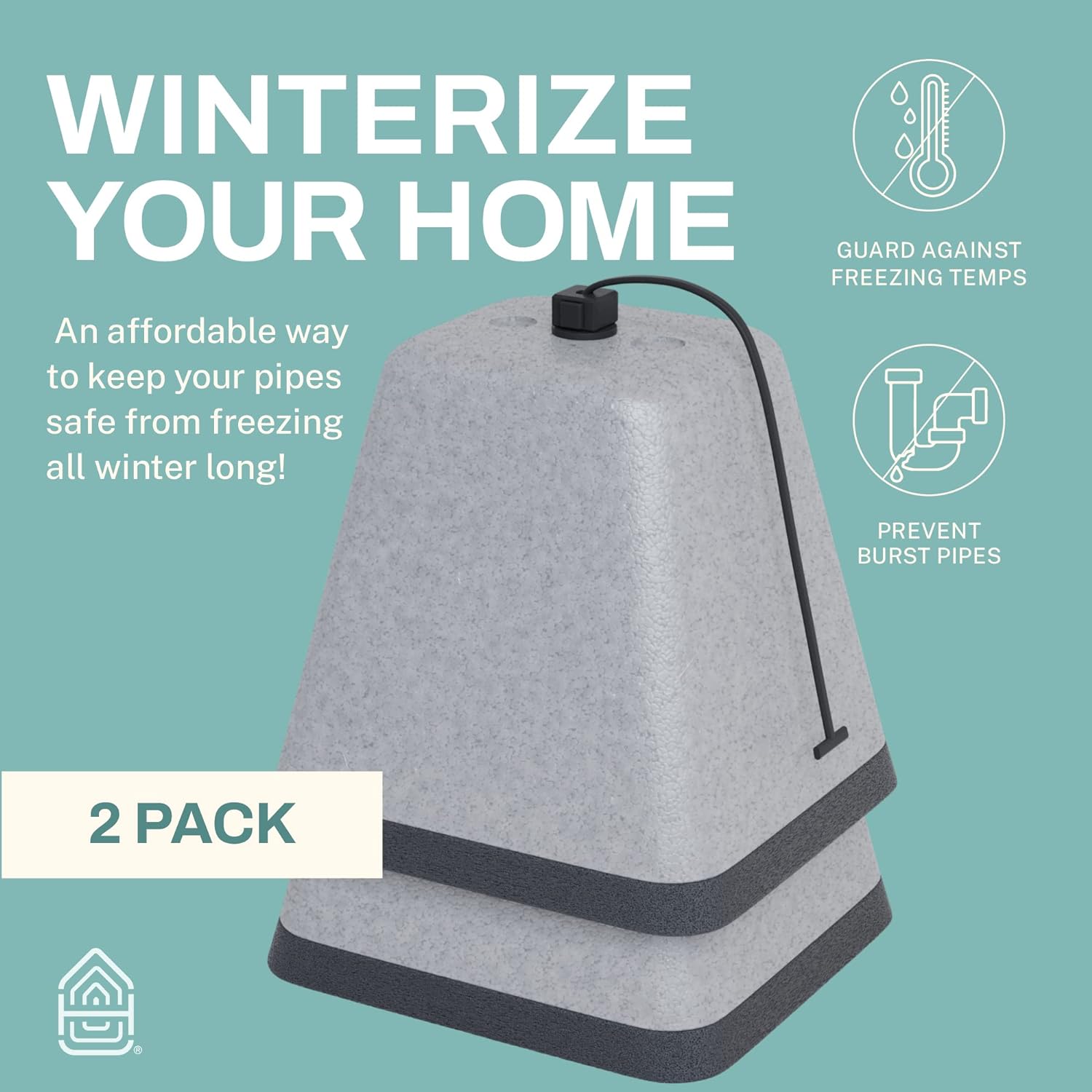 WINTERIZE YOUR HOME  
An affordable way to keep your pipes safe from freezing all winter long!  
GUARD AGAINST FREEZING TEMPS  
PREVENT BURST PIPES  
2 PACK