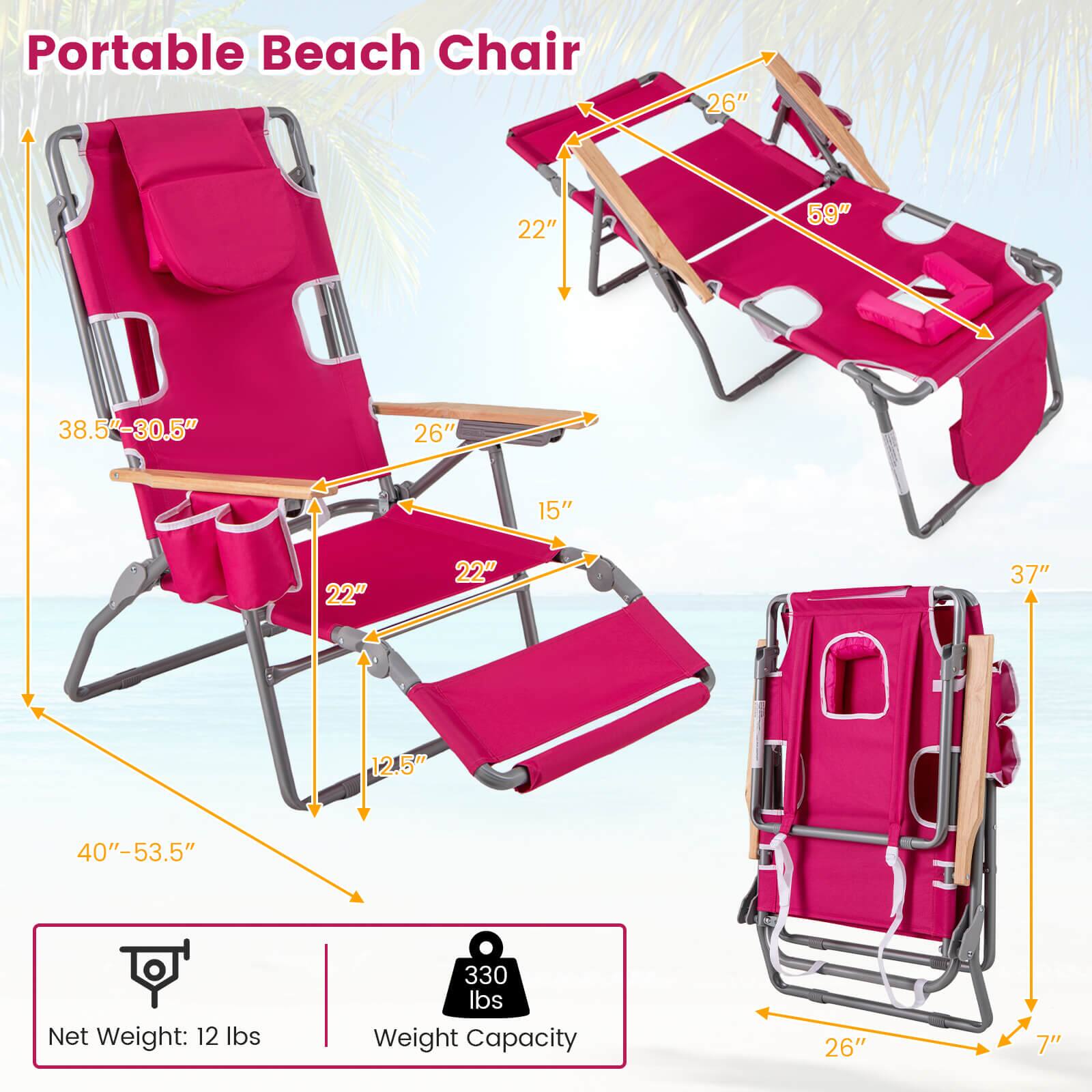 Portable Beach Chair

- 26" (width)
- 22" (depth)
- 59" (length)
- 38.5"-30.5" (height)
- 26" (armrest width)
- 15" (seat height)
- 22" (leg rest width)
- 22" (leg rest depth)
- 37" (backrest height)
- 12.5" (seat depth)
- 40"-53.5" (folded length)

Net Weight: 12 lbs
Weight Capacity: 330 lbs