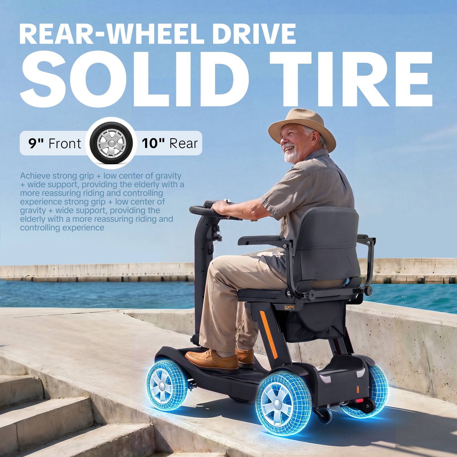 REAR-WHEEL DRIVE SOLID TIRE  
9" Front 10" Rear  

Achieve strong grip + low center of gravity + wide support, providing the elderly with a more reassuring riding and controlling experience.