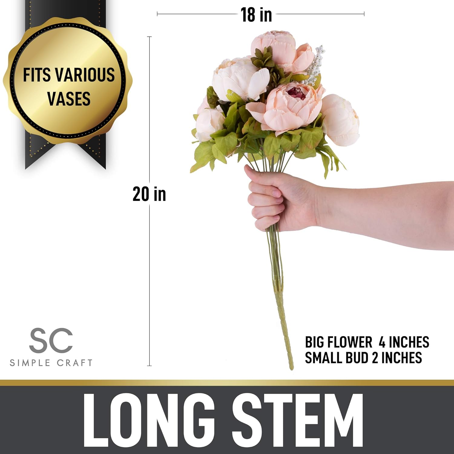 - Fits Various Vases
- 18 in
- 20 in
- Big Flower 4 Inches
- Small Bud 2 Inches
- Long Stem
- Simple Craft (SC)