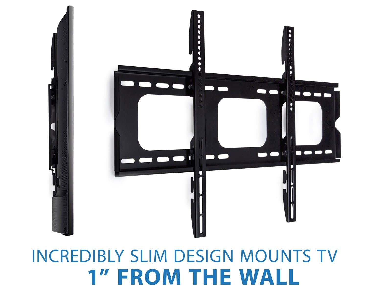INCREDIBLY SLIM DESIGN MOUNTS TV 1" FROM THE WALL