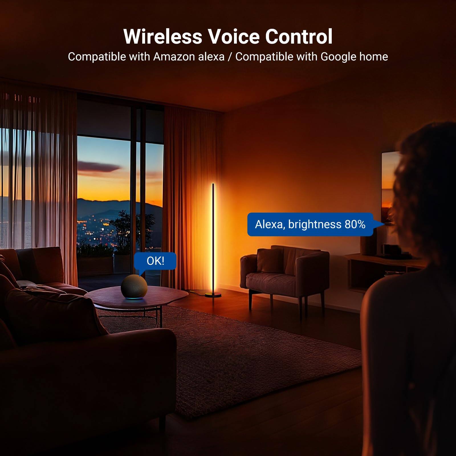 Wireless Voice Control  
Compatible with Amazon Alexa / Compatible with Google Home  

Alexa, brightness 80%  
OK!