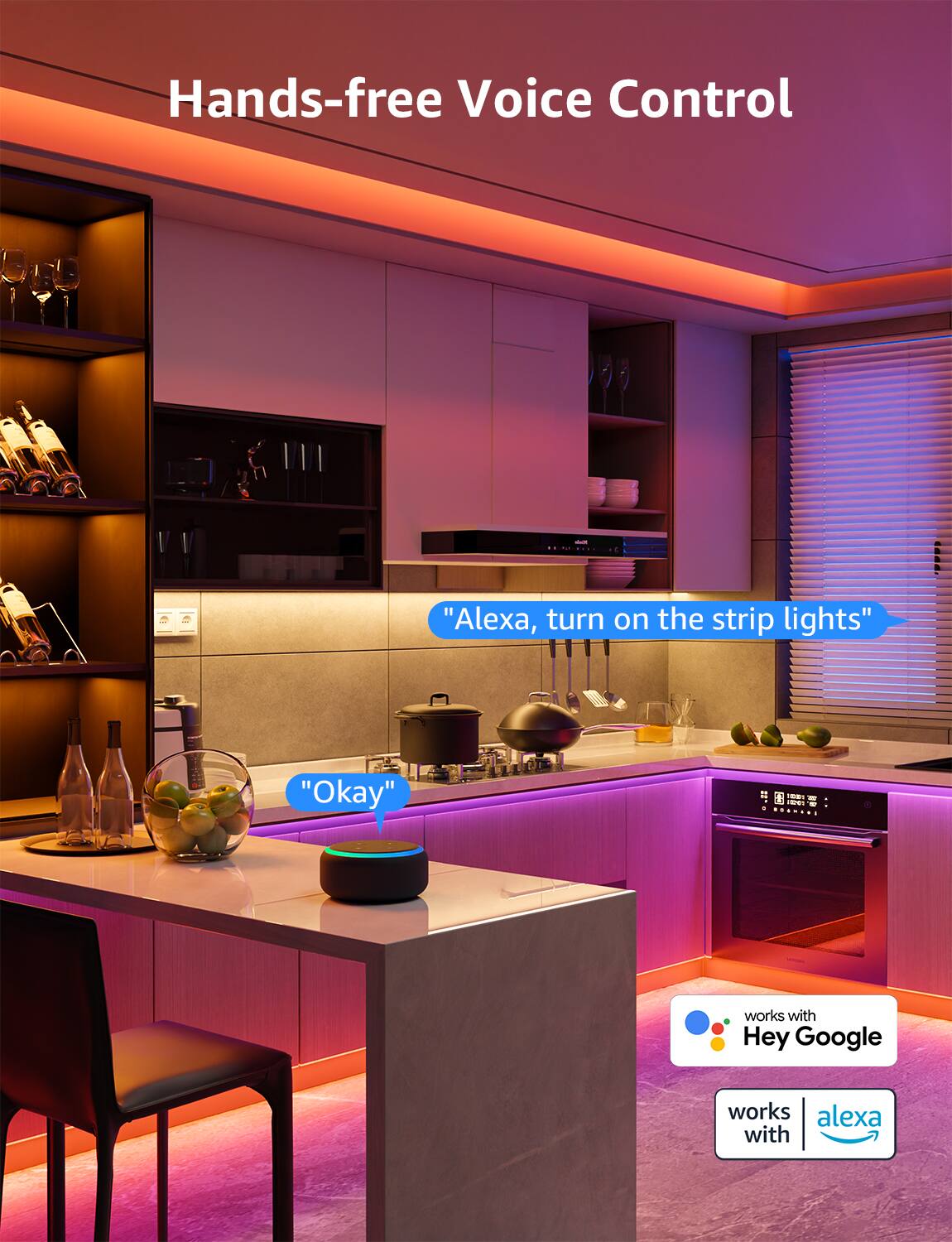 Hands-free Voice Control

"Alexa, turn on the strip lights"  
"Okay"

- works with Hey Google  
- works with Alexa