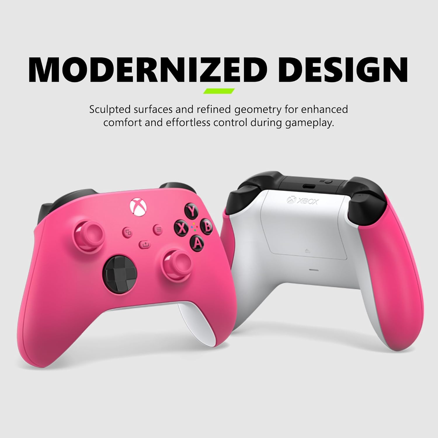 MODERNIZED DESIGN  
Sculpted surfaces and refined geometry for enhanced comfort and effortless control during gameplay.