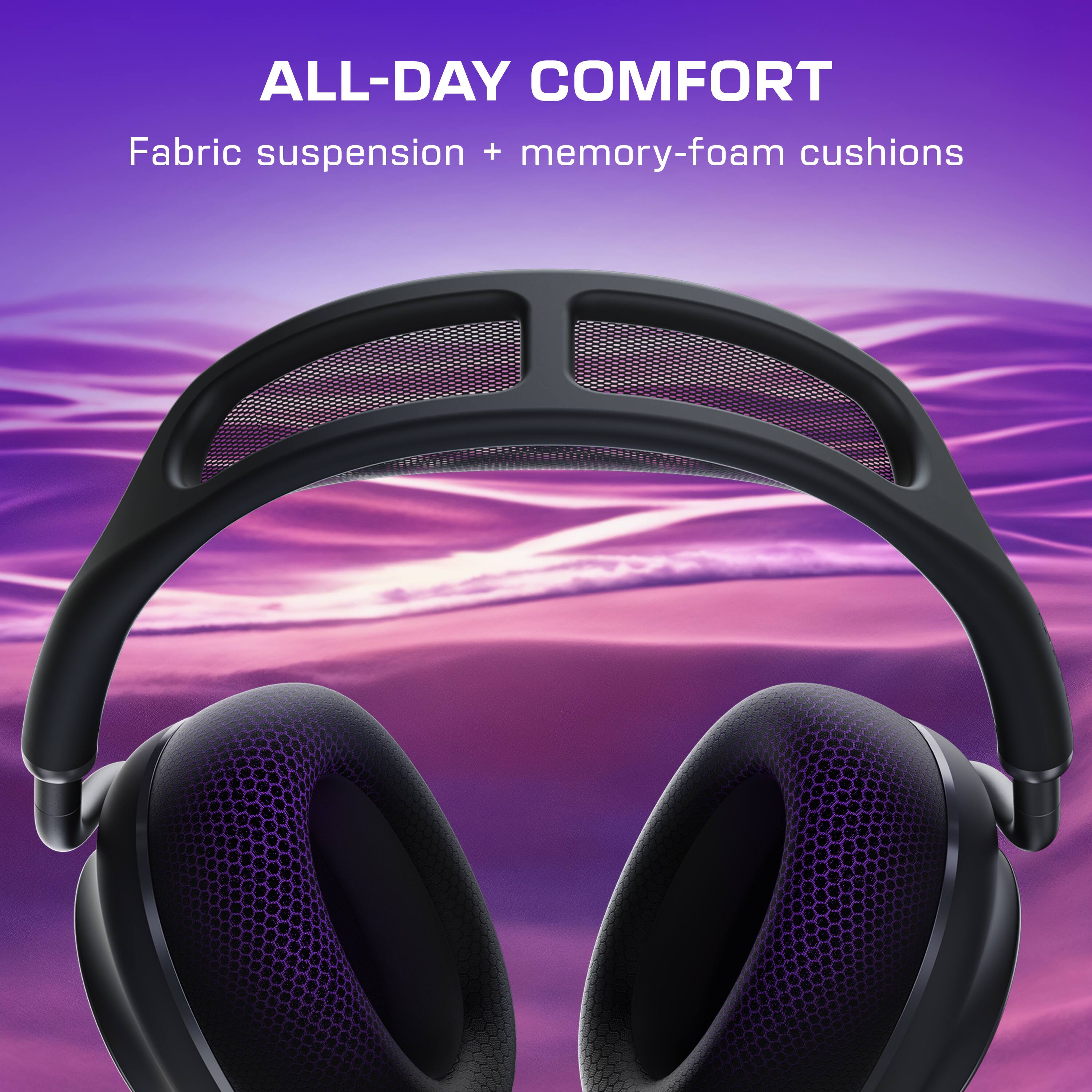 ALL-DAY COMFORT  
Fabric suspension + memory-foam cushions