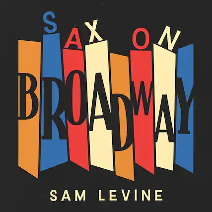 SAX ON BROADWAY
SAM LEVINE