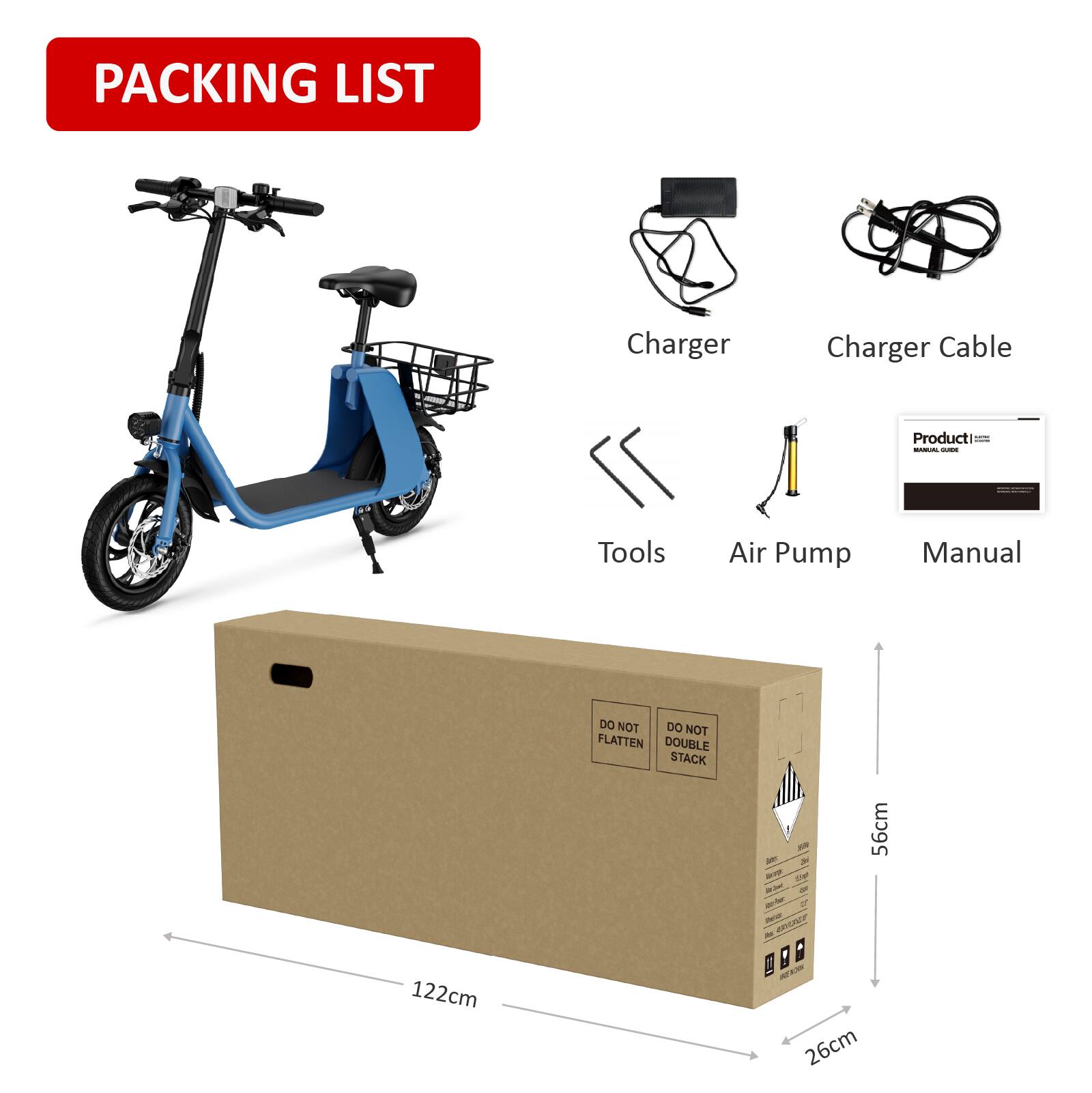 Packing List

- Charger
- Charger Cable
- Tools
- Air Pump
- Manual

Product Manual

Do Not Flatten
Do Not Double Stack

Dimensions:
- Length: 122cm
- Width: 26cm
- Height: 56cm