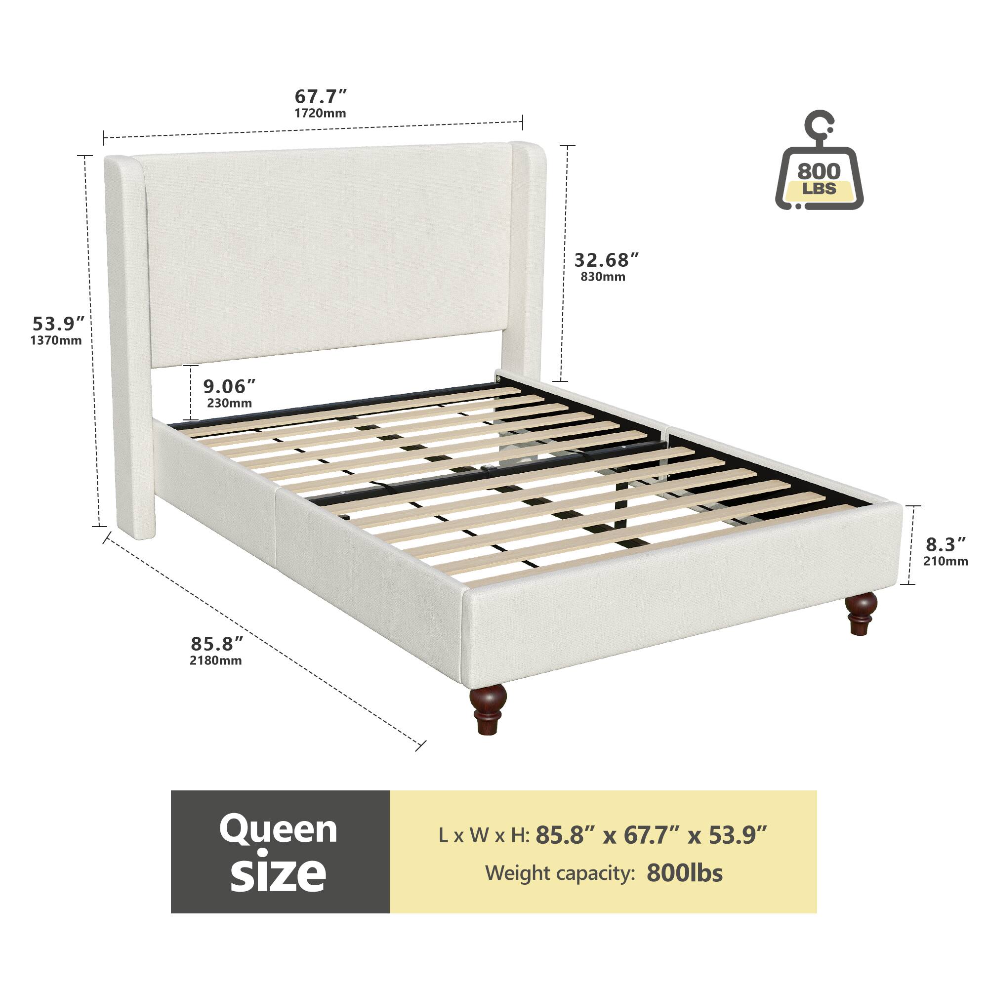 Queen size  
L x W x H: 85.8" x 67.7" x 53.9"  
Weight capacity: 800 lbs  

67.7" 1720mm  
85.8" 2180mm  
53.9" 1370mm  
32.68" 830mm  
9.06" 230mm  
8.3" 210mm