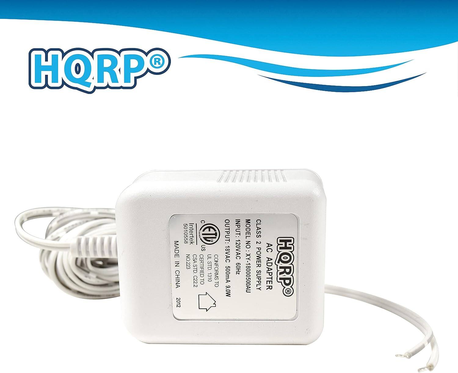 HQRPO C 5010558  
Intertek I ETD MADE US UL IN NO.223 CERTIFIED TO JL STD CHINA CSA STD.C22.2 TO 1310 CONFORMS TO 2012  
OUTPUT: 18VAC 500mA  
INPUT: 120VAC  
MODEL NO: XY-18000500AU  
CLASS 2 POWER SUPPLY AC ADAPTER  
HQRPO
