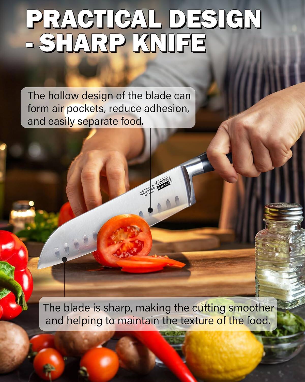 PRACTICAL DESIGN - SHARP KNIFE

The hollow design of the blade can form air pockets, reduce adhesion, and easily separate food.

Cooks China CARSON Standard HIGH GERMAN X500glov

The blade is sharp, making the cutting smoother and helping to maintain the texture of the food.