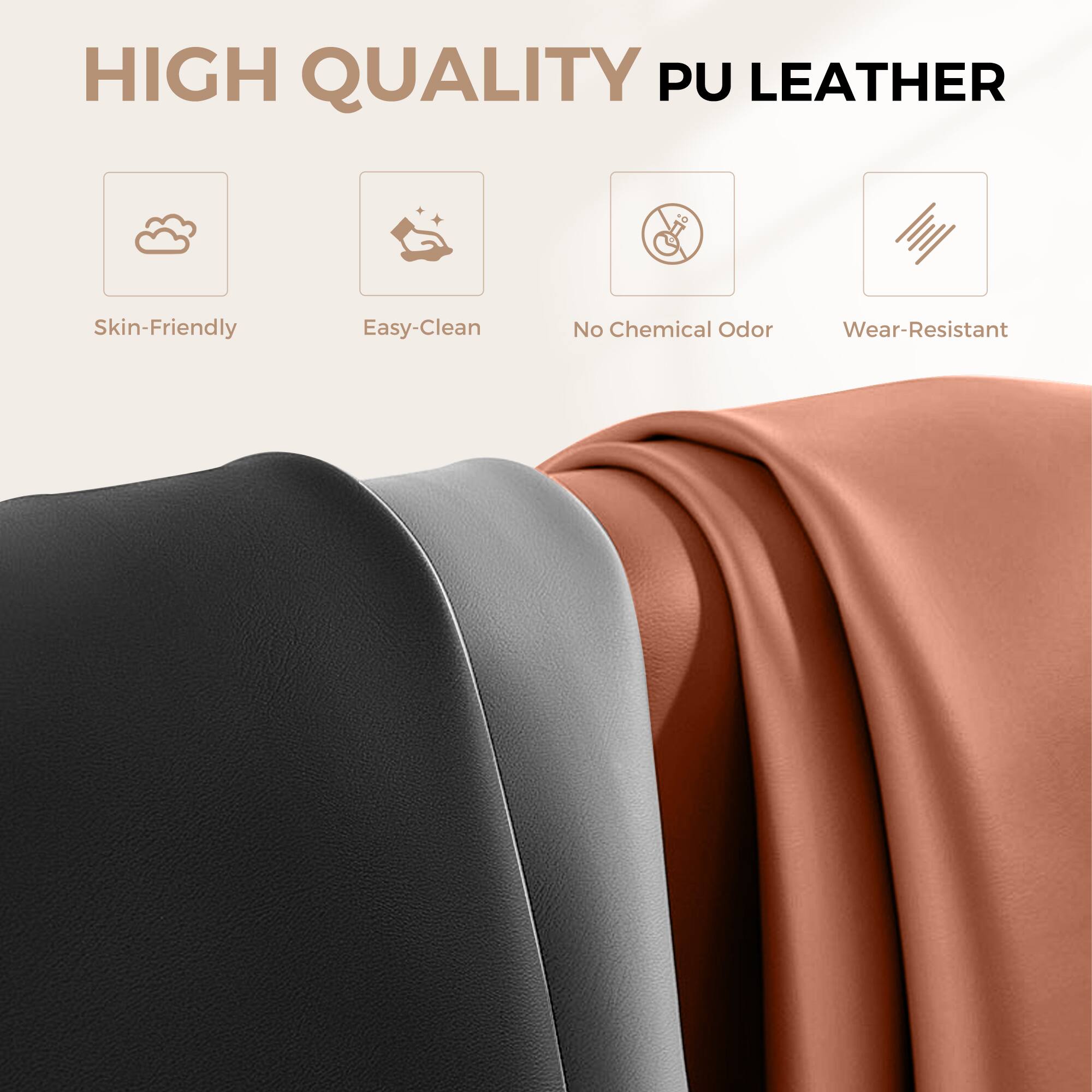 HIGH QUALITY PU LEATHER

Skin-Friendly
Easy-Clean
No Chemical Odor
Wear-Resistant