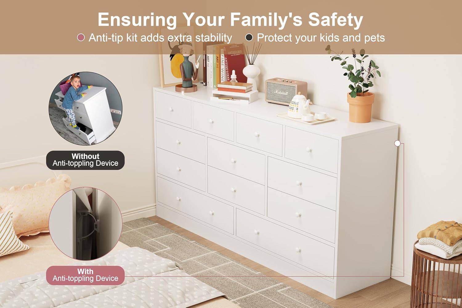 Ensuring Your Family's Safety

- Anti-tip kit adds extra stability
- Protect your kids and pets

Without Anti-toppling Device

With Anti-toppling Device
