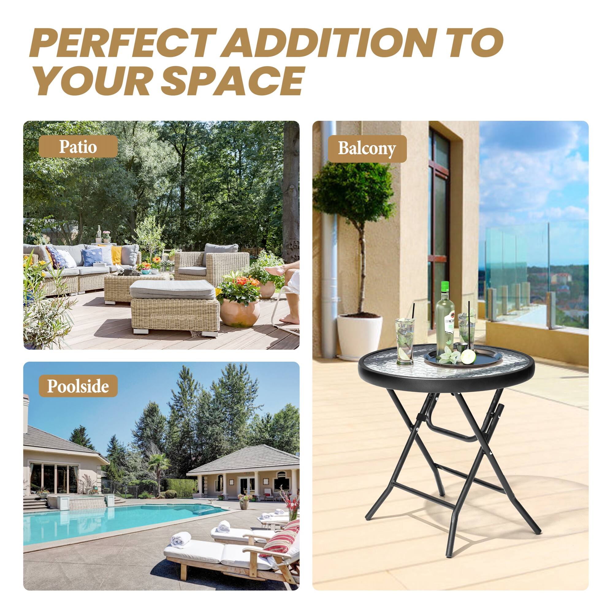 PERFECT ADDITION TO YOUR SPACE

Patio

Balcony

Poolside