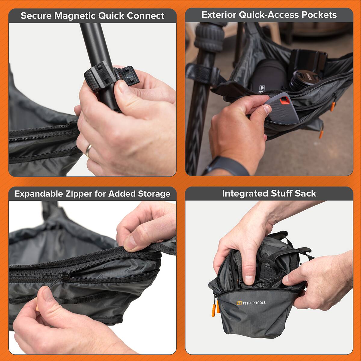 Secure Magnetic Quick Connect  
Exterior Quick-Access Pockets  
Expandable Zipper for Added Storage  
Integrated Stuff Sack  
TETHER TOOLS