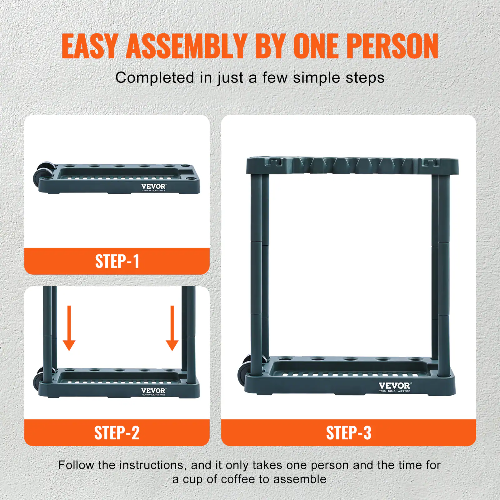 EASY ASSEMBLY BY ONE PERSON

Completed in just a few simple steps

VEVOR STEP-1

VEVOR STEP-2

VEVOR STEP-3

Follow the instructions, and it only takes one person and the time for a cup of coffee to assemble.
