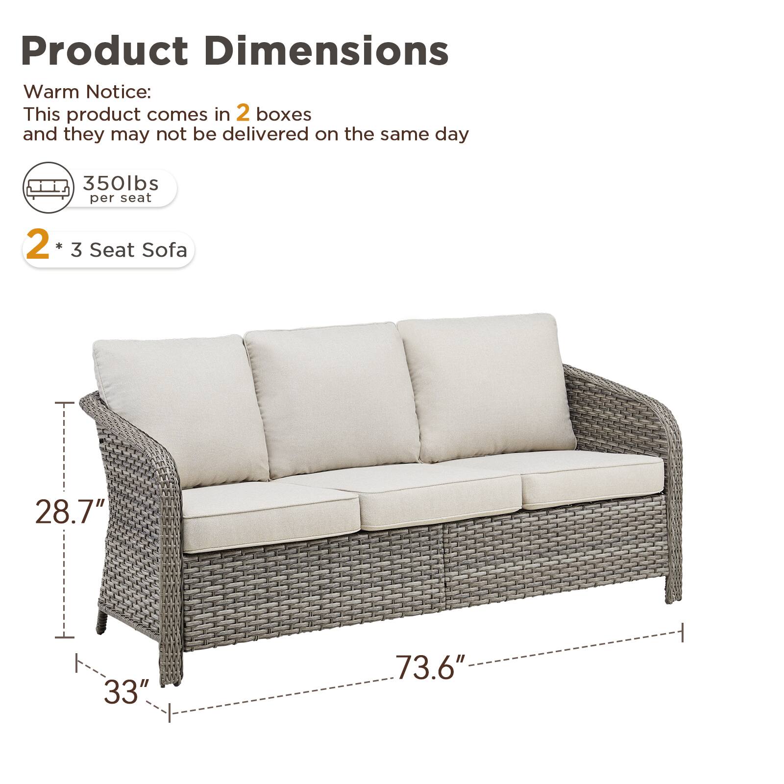 Product Dimensions  
Warm Notice:  
This product comes in 2 boxes and they may not be delivered on the same day  

350lbs per seat  

2 * 3 Seat Sofa  

28.7"  
33"  
73.6"