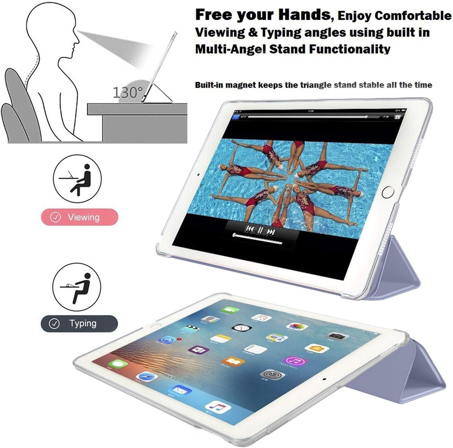 Free your Hands, Enjoy Comfortable Viewing & Typing angles using built in Multi-Angel Stand Functionality

130°

Built-in magnet keeps the triangle stand stable all the time

Viewing

Typing