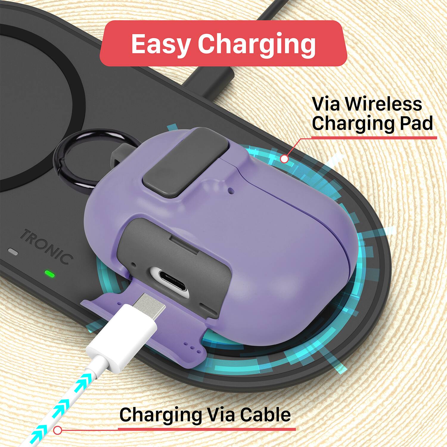 Easy Charging  
Via Wireless Charging Pad  
Charging Via Cable