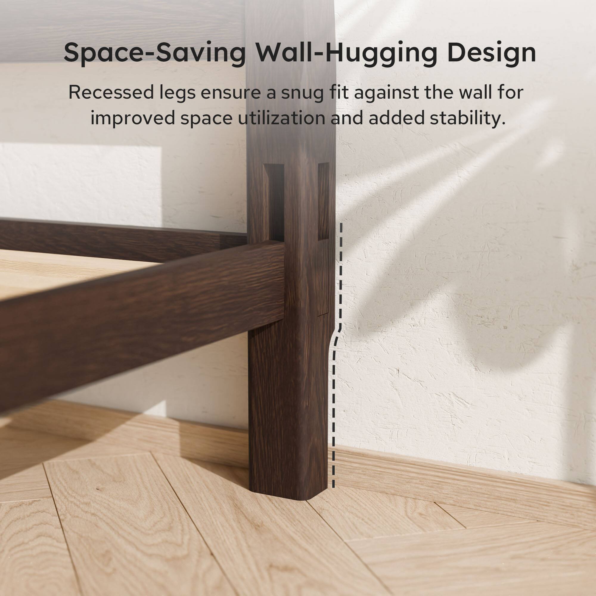 Space-Saving Wall-Hugging Design  
Recessed legs ensure a snug fit against the wall for improved space utilization and added stability.