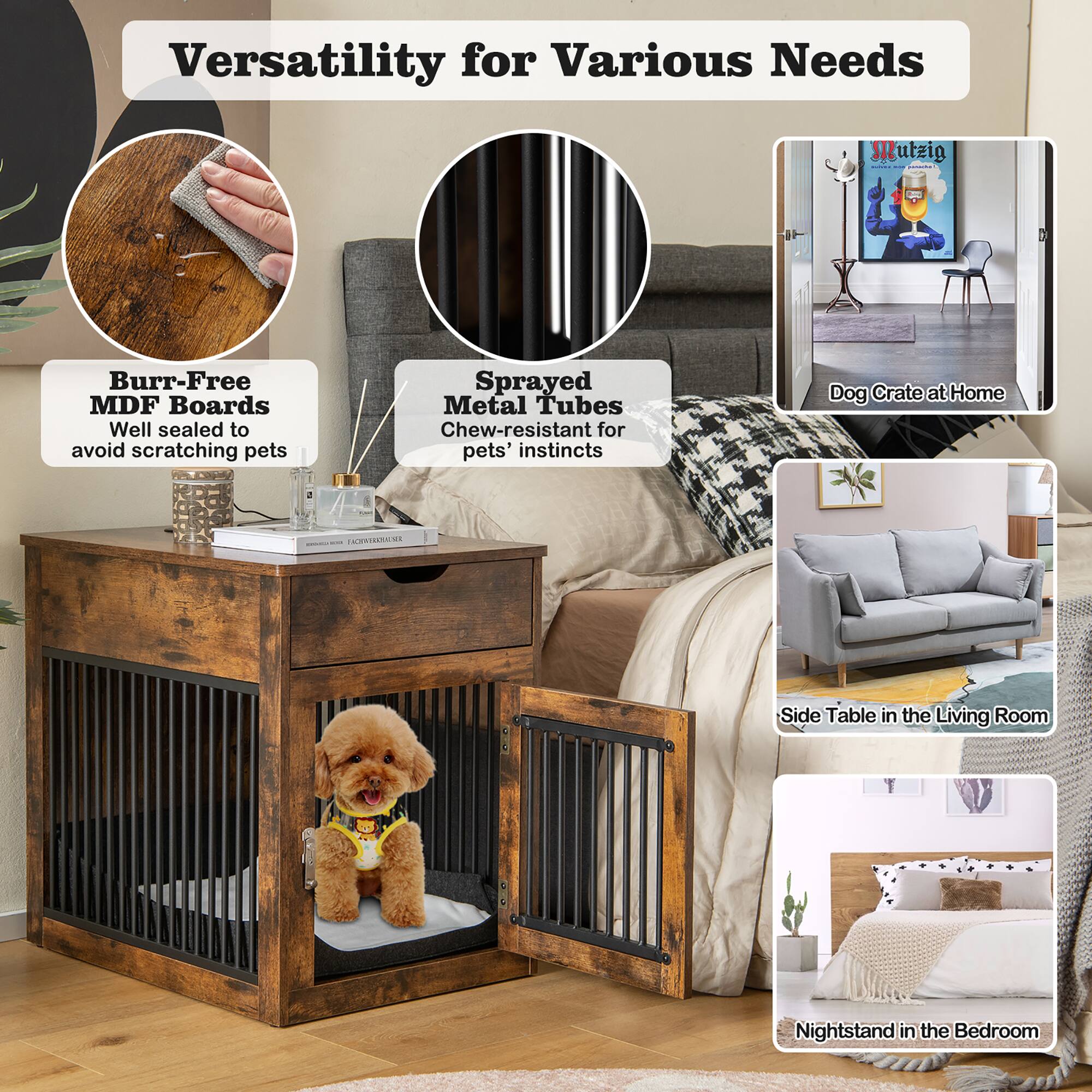 Versatility for Various Needs

- Burr-Free MDF Boards
  - Well sealed to avoid scratching pets

- Sprayed Metal Tubes
  - Chew-resistant for pets' instincts

- Dog Crate at Home

- Side Table in the Living Room

- Nightstand in the Bedroom