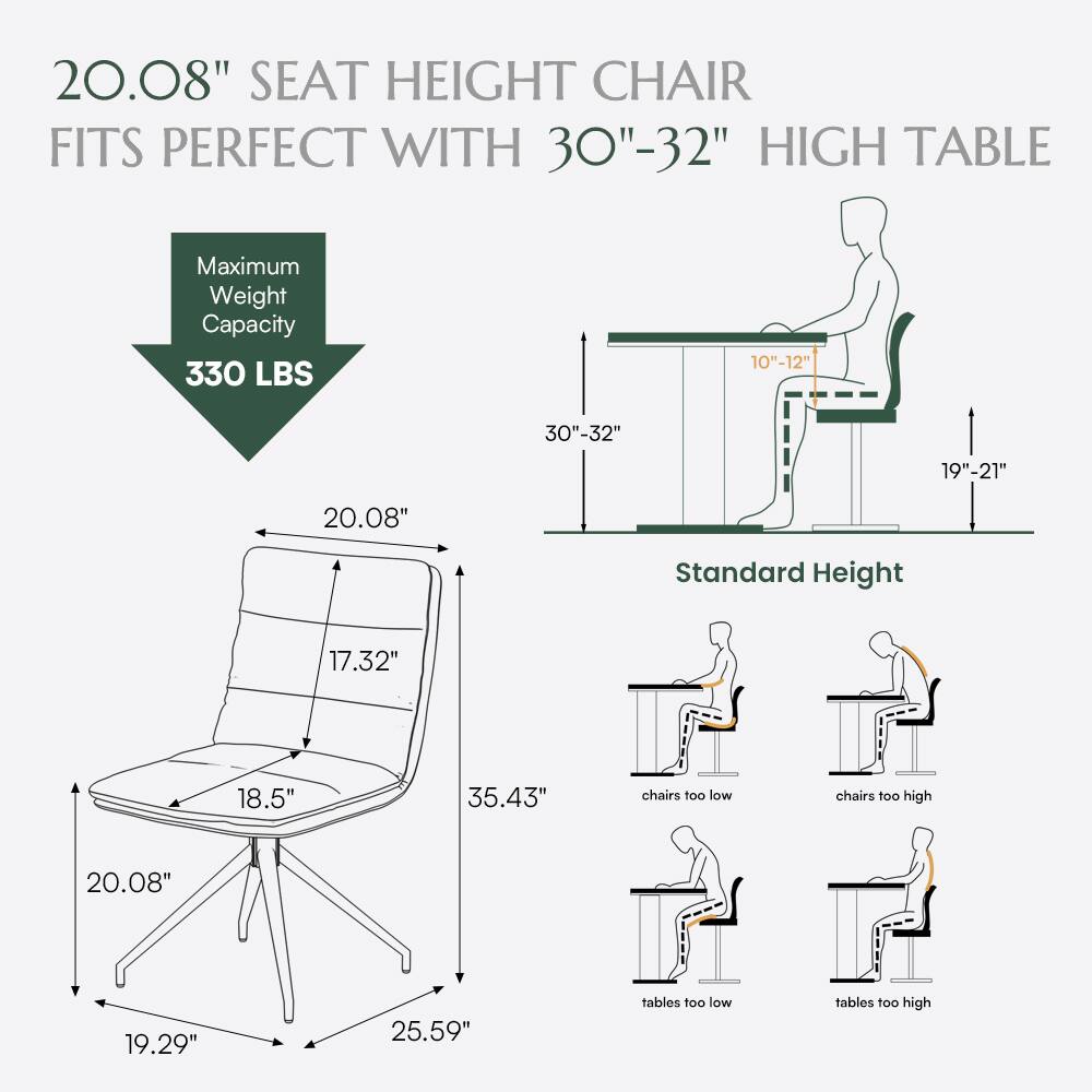 20.08" SEAT HEIGHT CHAIR FITS PERFECT WITH 30"-32" HIGH TABLE  
Maximum Weight Capacity: 330 LBS  
10"-12"  
30"-32"  
19"-21"  
20.08"  
Standard Height  
17.32"  
18.5"  
35.43"  
chairs too low  
chairs too high  
20.08"  
19.29"  
25.59"  
tables too low  
tables too high