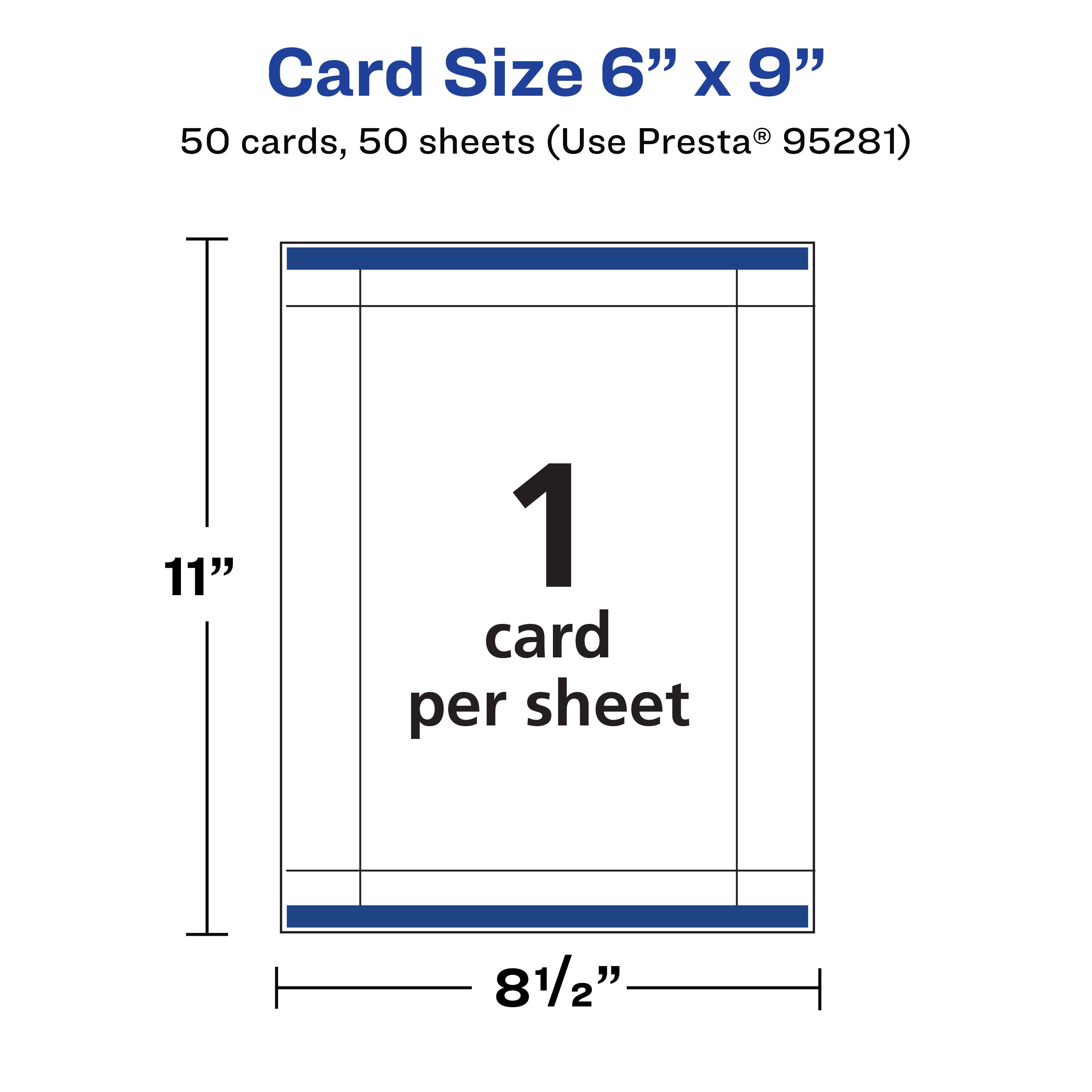 Card Size 6" x 9"  
50 cards, 50 sheets (Use Presta® 95281)  
1 card per sheet  
11"  
8½"