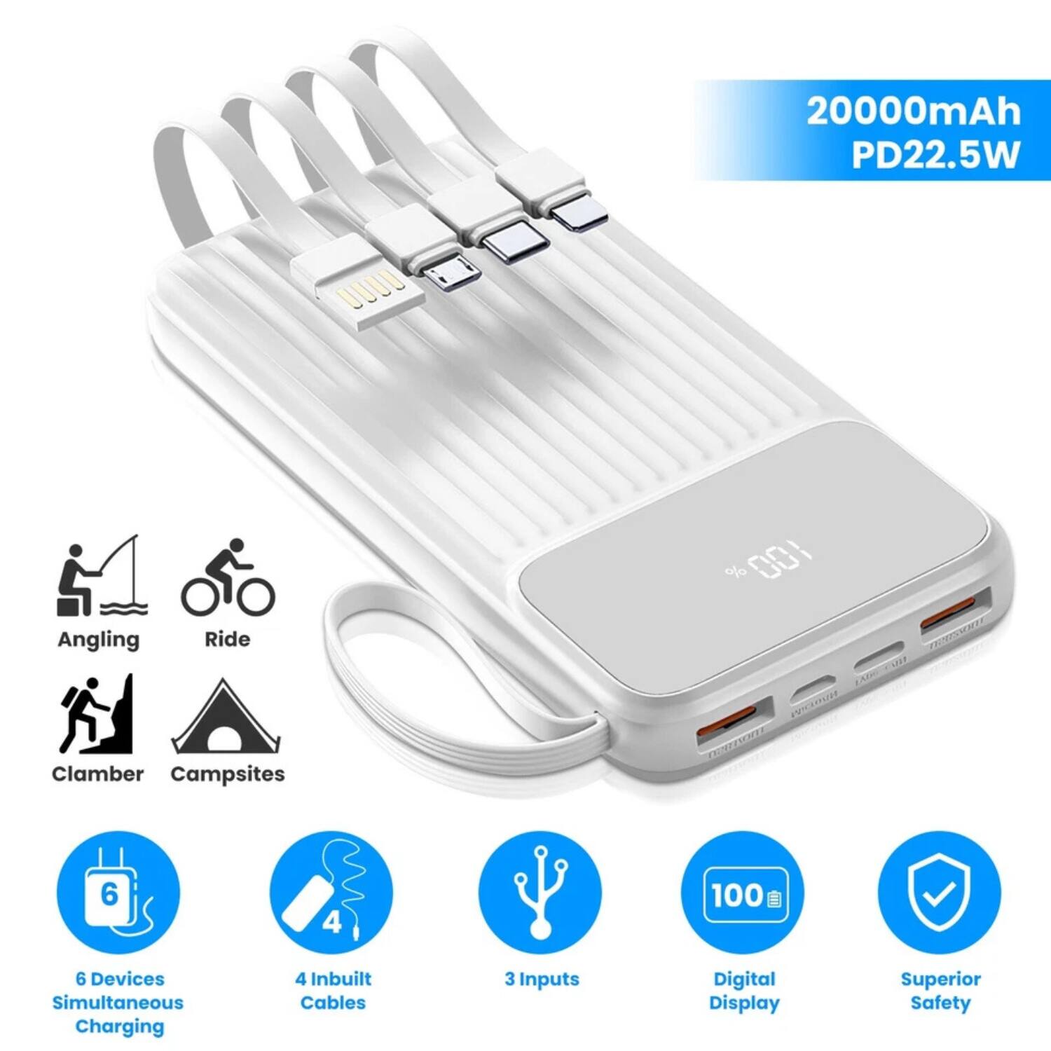 20000mAh PD22.5W

Angling  
Ride  
Clamber  
Campsites  

6 Devices Simultaneous Charging  
4 Inbuilt Cables  
3 Inputs  
Digital Display  
Superior Safety