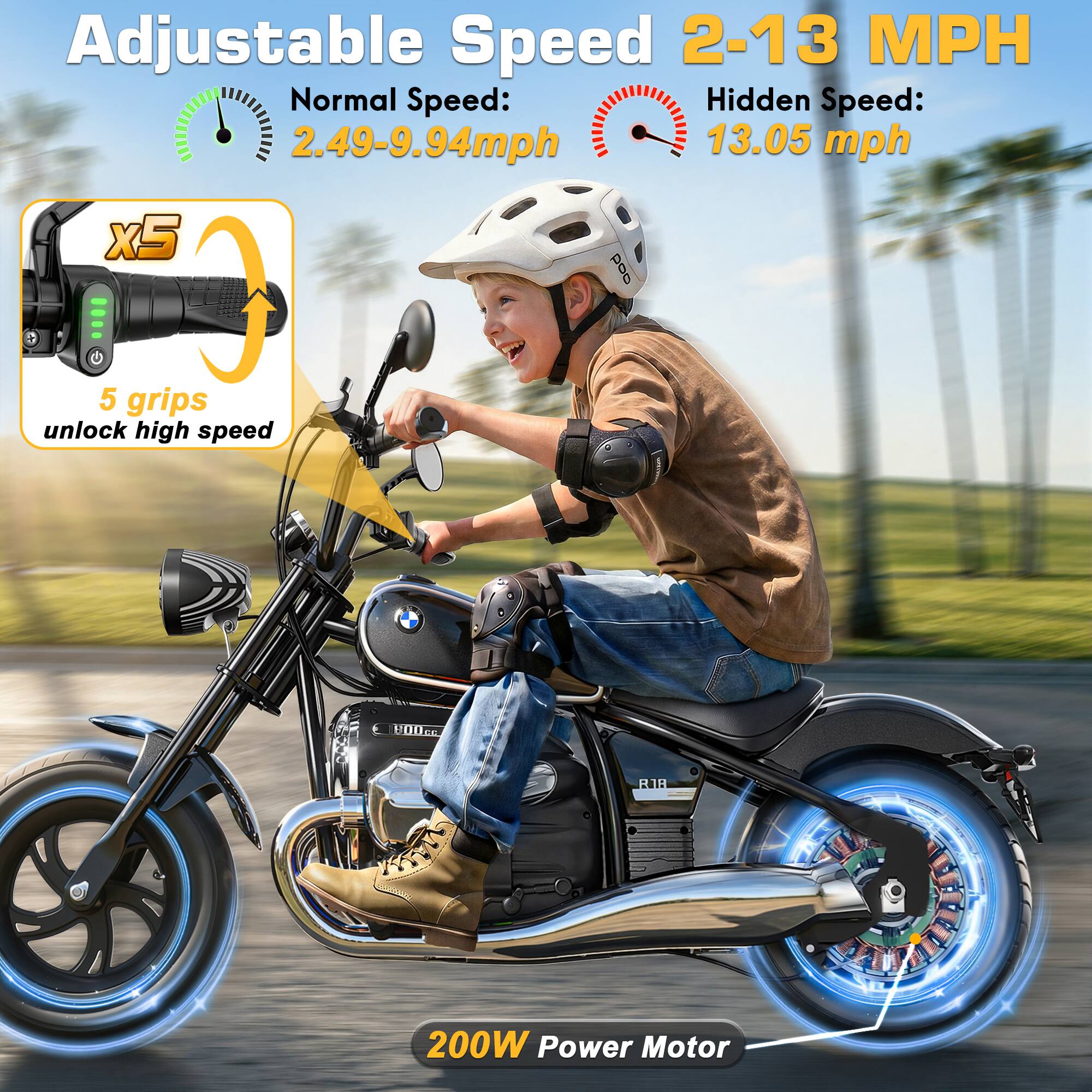 Adjustable Speed 2-13 MPH  
Normal Speed: 2.49-9.94mph  
Hidden Speed: 13.05 mph  
x5  
5 grips unlock high speed  
800c  
R18  
200W Power Motor