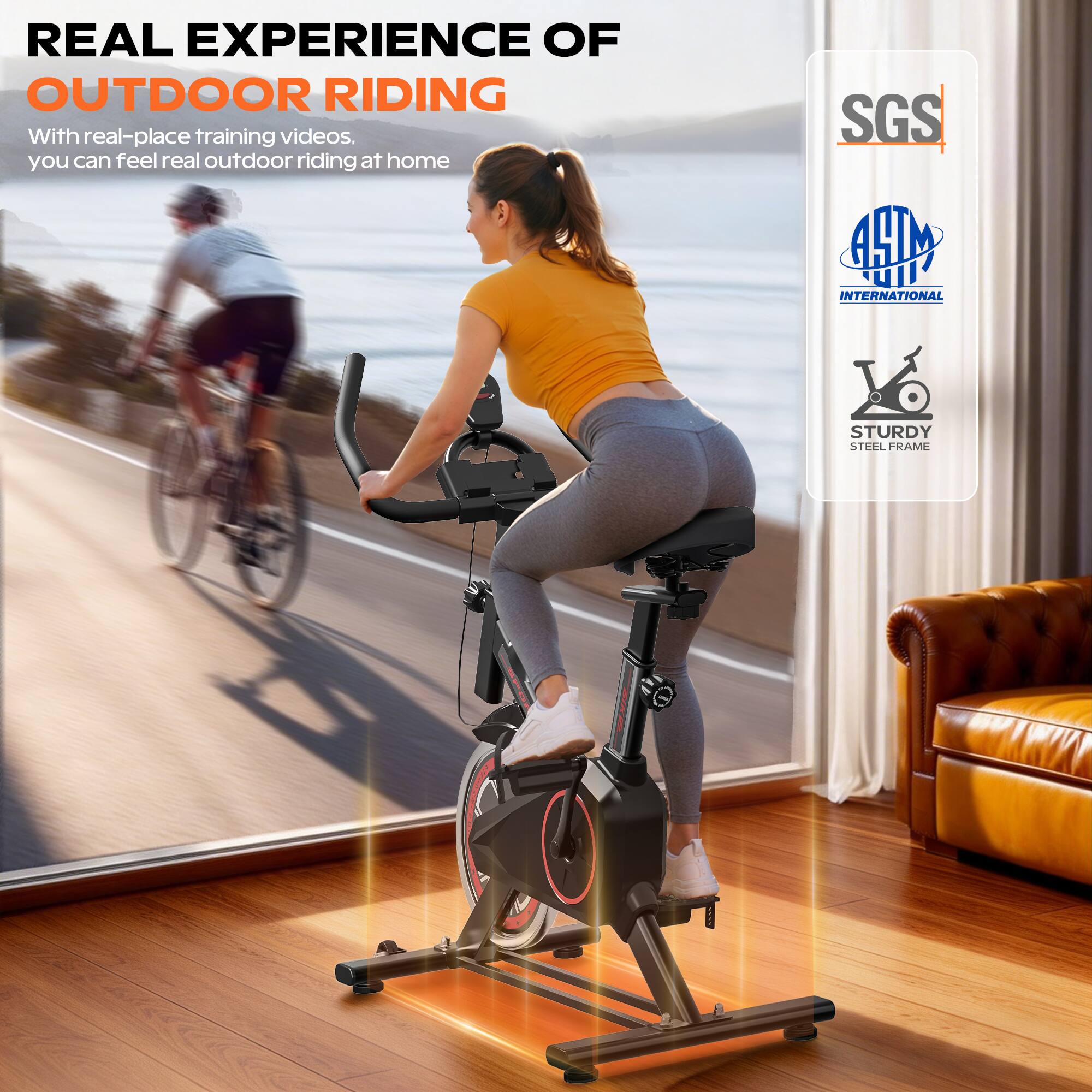 REAL EXPERIENCE OF OUTDOOR RIDING

With real-place training videos, you can feel real outdoor riding at home

SGS INTERNATIONAL

STURDY STEEL FRAME