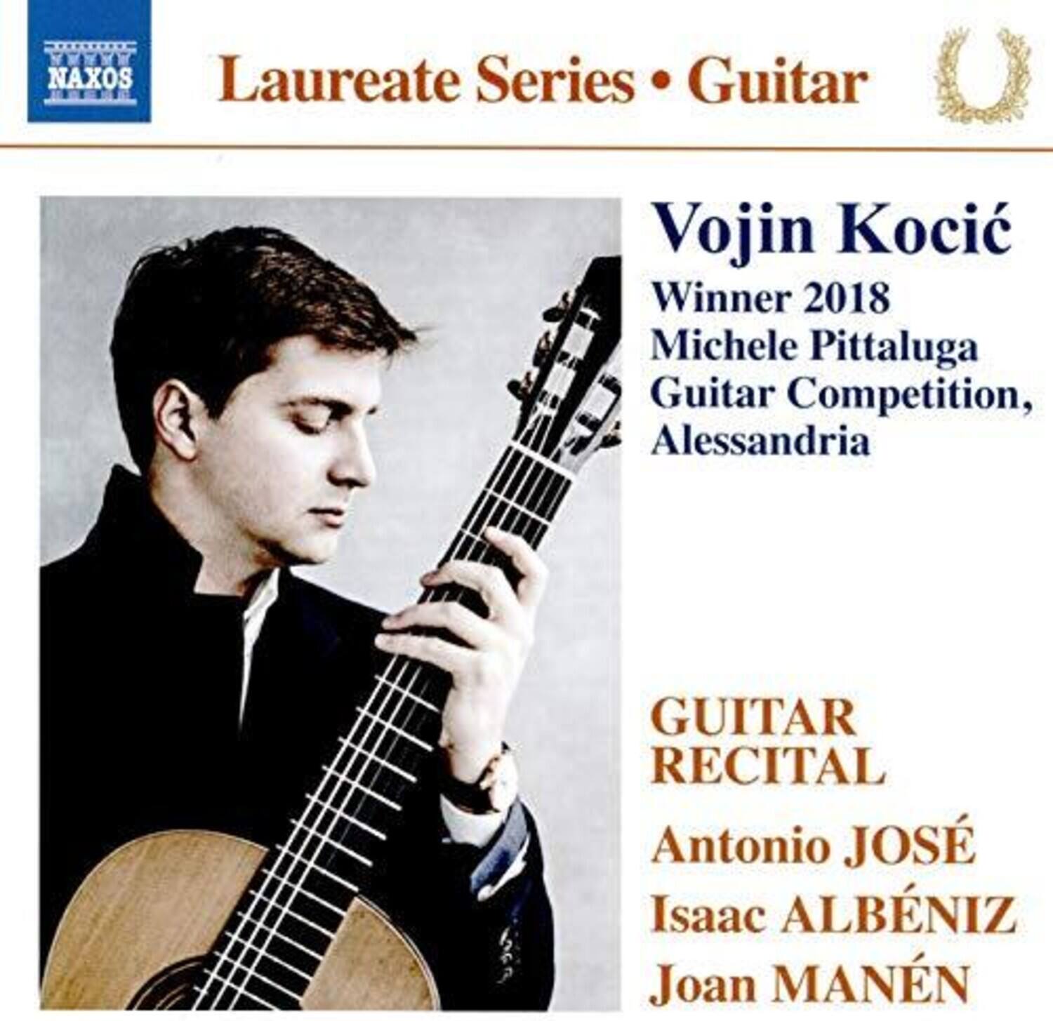 NAXOS  
Laureate Series • Guitar  

Vojin Kocić  
Winner 2018  
Michele Pittaluga Guitar Competition, Alessandria  

GUITAR RECITAL  
Antonio JOSÉ  
Isaac ALBÉNIZ  
Joan MANÉN