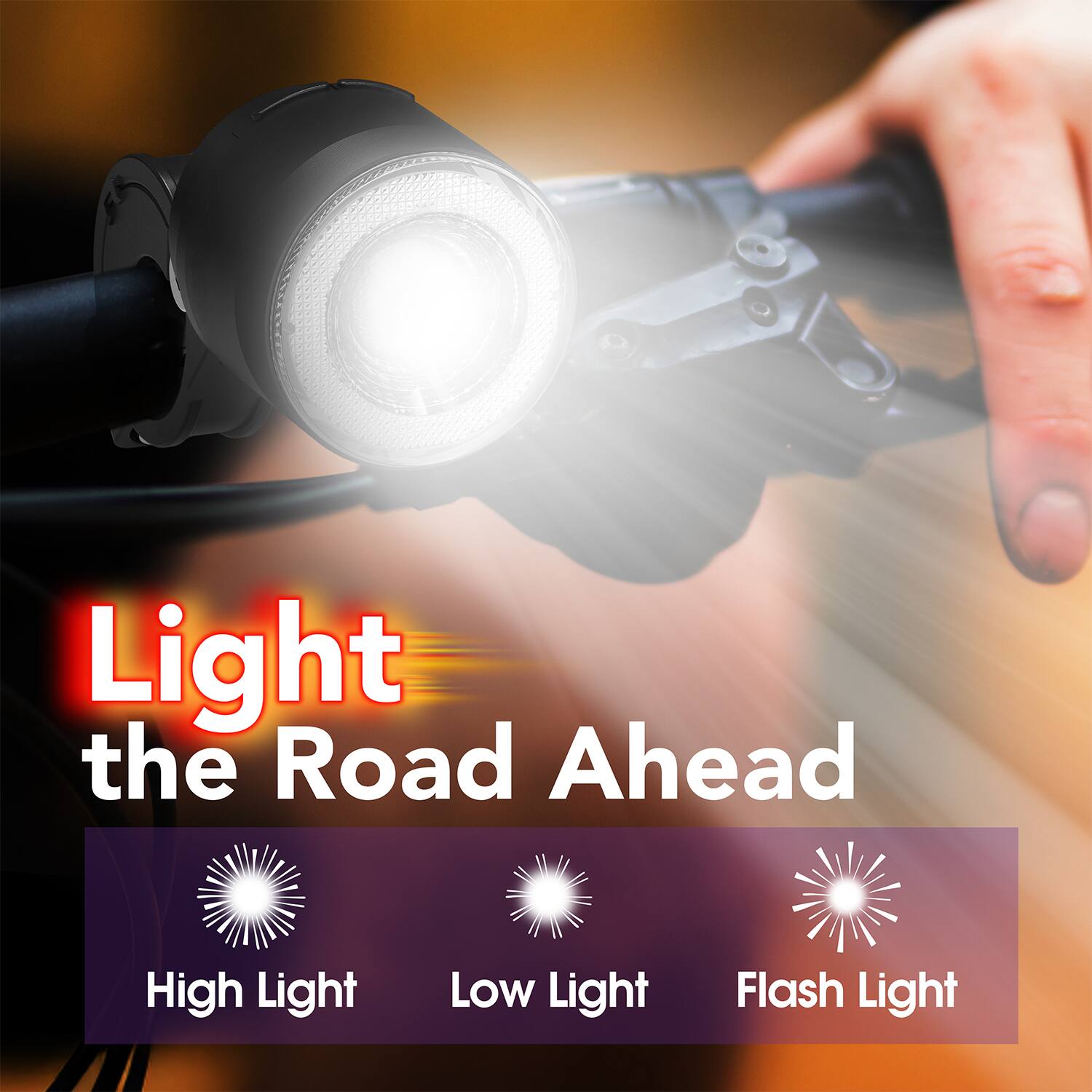 Light the Road Ahead  
High Light  
Low Light  
Flash Light