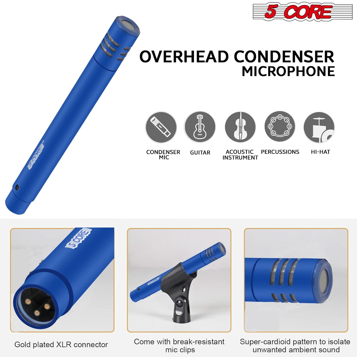 5 CORE OVERHEAD CONDENSER MICROPHONE

- CONDENSER MIC
- GUITAR
- ACOUSTIC INSTRUMENT
- PERCUSSIONS
- HI-HAT

Gold plated XLR connector

Come with break-resistant mic clips

Super-cardioid pattern to isolate unwanted ambient sound