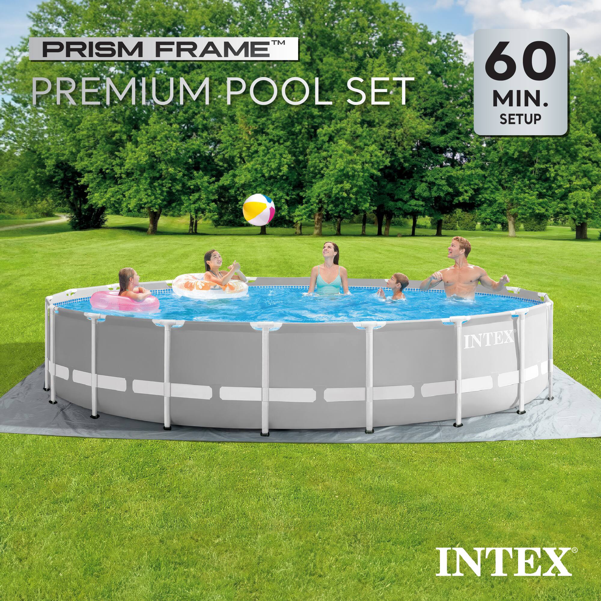 PRISM FRAME™ PREMIUM POOL SET  
60 MIN. SETUP  
INTEX