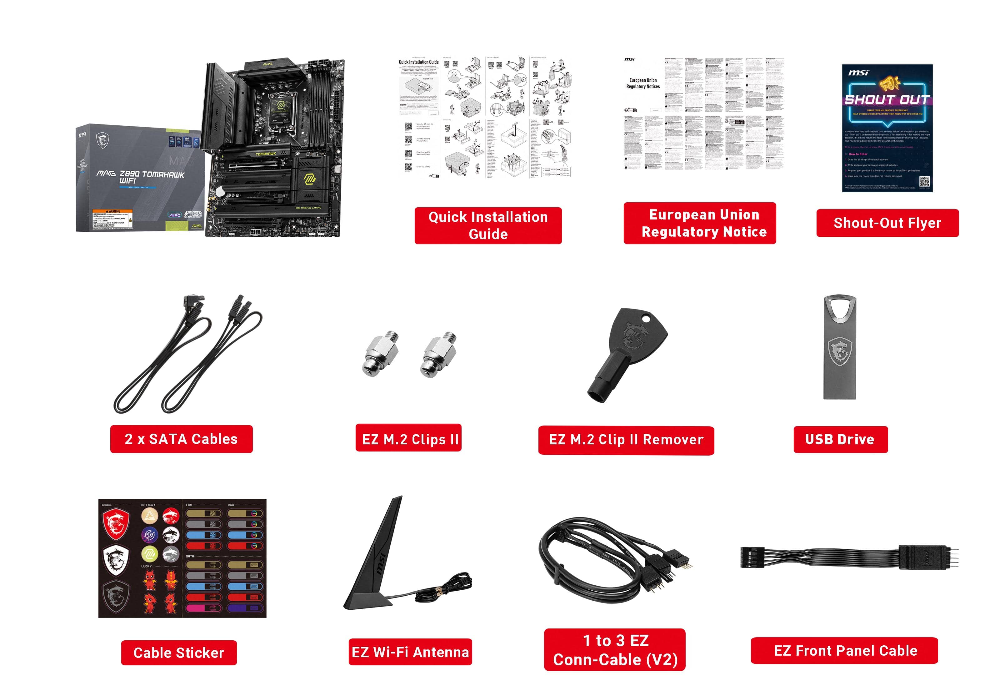 * Quick Installation Guide
* European Union Regulatory Notice
* Shout-Out Flyer
* 2 x SATA Cables
* EZ M.2 Clips II
* EZ M.2 Clip II Remover
* USB Drive
* 5 C Cable Sticker
* EZ Wi-Fi Antenna 1 to 3
* EZ Conn-Cable (V2)
* EZ Front Panel Cable