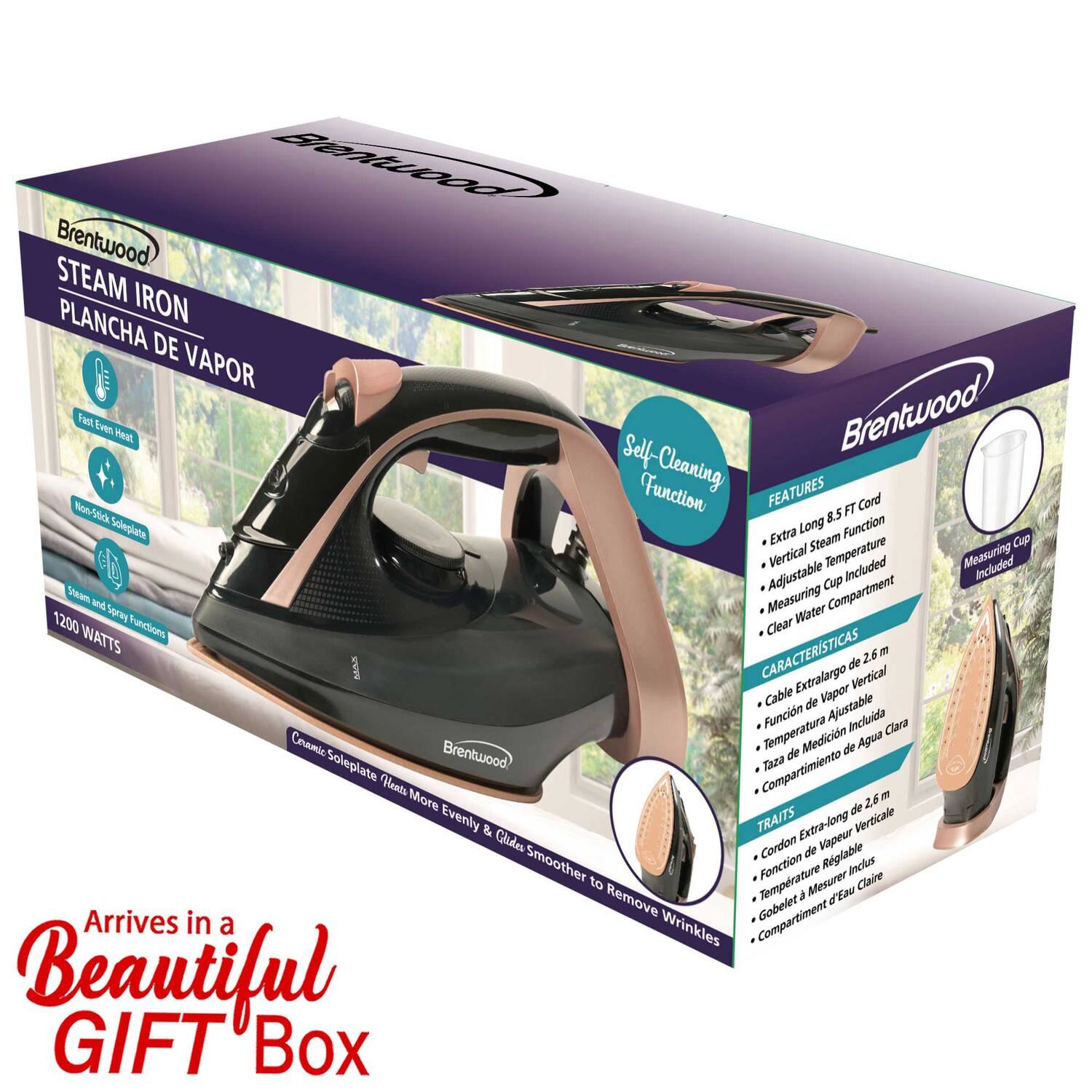 Brentwood STEAM IRON PLANCHA DE VAPOR

FEATURES
- Self-Cleaning Function
- Extra Long 8.5 FT Cord
- Vertical Steam Function
- Adjustable Temperature
- Measuring Cup Included
- Clear Water

CARACTERÍSTICAS
- Cable de Vapor Extra Largo de 2.6 m
- Función de Vapor Vertical
- Temperatura Ajustable
- Taza de Medición Incluida
- Caja de Agua Clara

TRAITS
- Extra-long 8.5 ft Cord
- Vertical Steam Function
- Adjustable Temperature
- Clear Water Measuring Cup
- Compartiment

Arrives in a Beautiful GIFT Box
