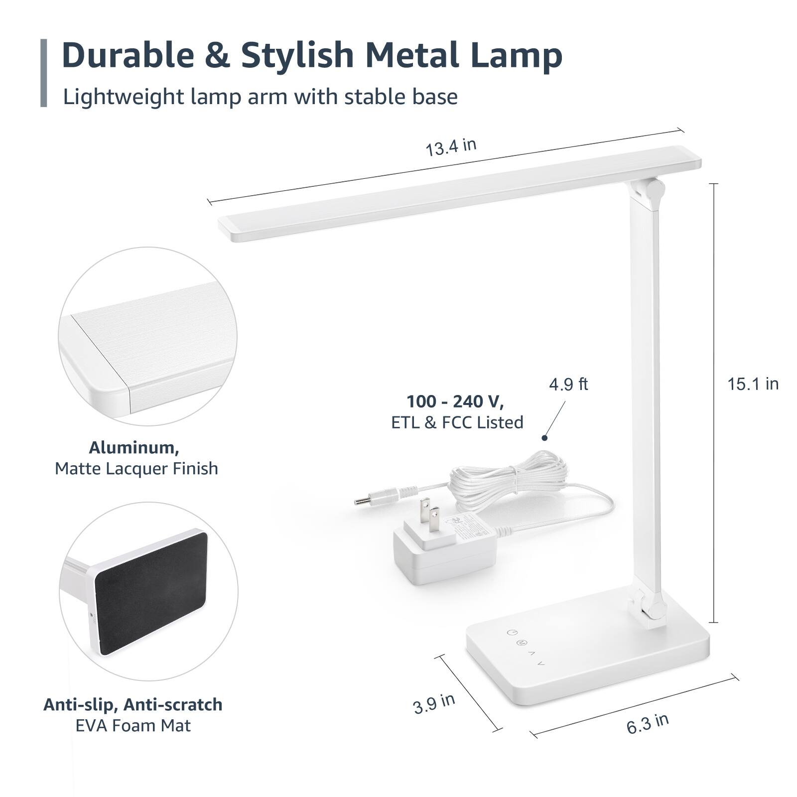 Durable & Stylish Metal Lamp: Lightweight lamp arm with stable base, 13.4 in Aluminum, Matte Lacquer Finish, 100 -240 V, ETL & FCC Listed, 4.9 ft, 15.1 in Anti-slip, Anti-scratch EVA Foam Mat, 3.9 in, 6.3 in.