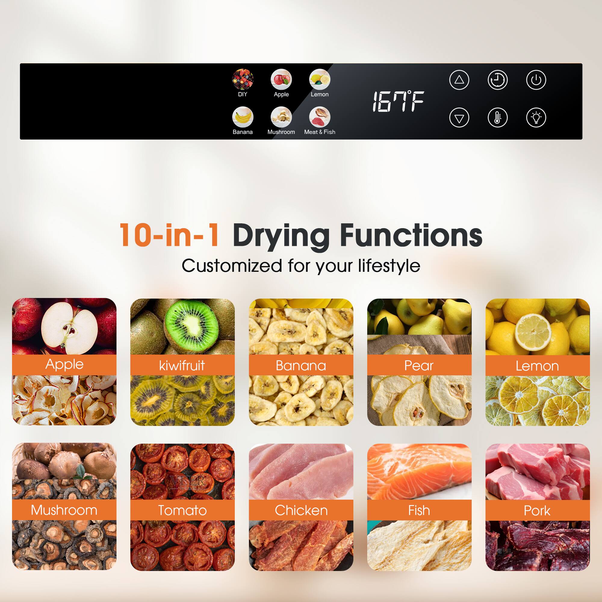 Sure, here is the corrected and grouped text:

---

**10-in-1 Drying Functions**  
Customized for your lifestyle

- Apple
- Kiwifruit
- Banana
- Pear
- Lemon
- Mushroom
- Tomato
- Chicken
- Fish
- Pork

---

**Temperature Display:**  
167°F

**Icons:**
- DIY
- Apple
- Banana
- Mushroom
- Lemon
- Meat & Fish

---