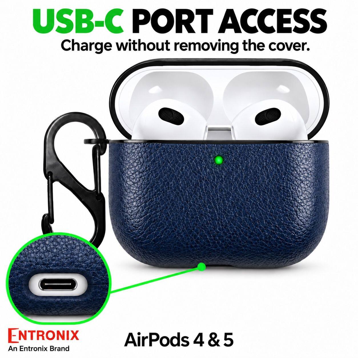 USB-C PORT ACCESS  
Charge without removing the cover.  

ENTRONIX  
An Entronix Brand  

AirPods 4 & 5